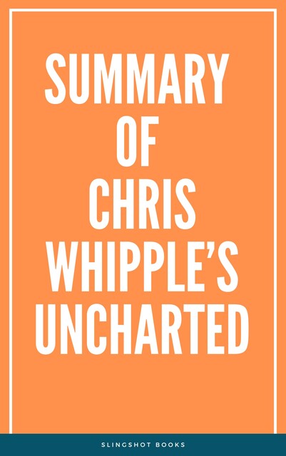 Summary of Chris Whipple’s Uncharted, Slingshot Books