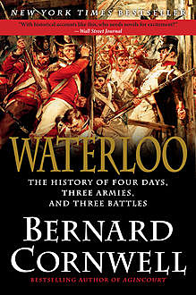 Waterloo: The History of Four Days, Three Armies and Three Battles, Bernard Cornwell