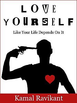Love Yourself Like Your Life Depends On It, Kamal Ravikant