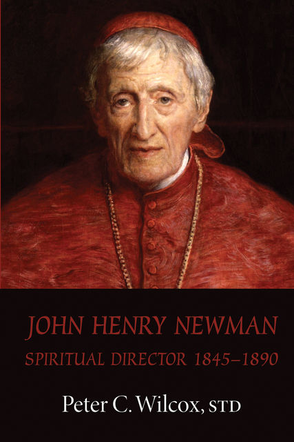 John Henry Newman, Peter C. Wilcox