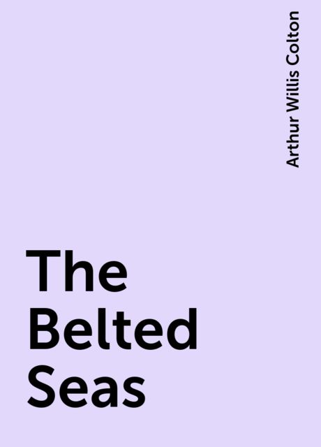 The Belted Seas, Arthur Willis Colton