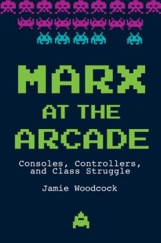 Marx at the Arcade, Jamie Woodcock