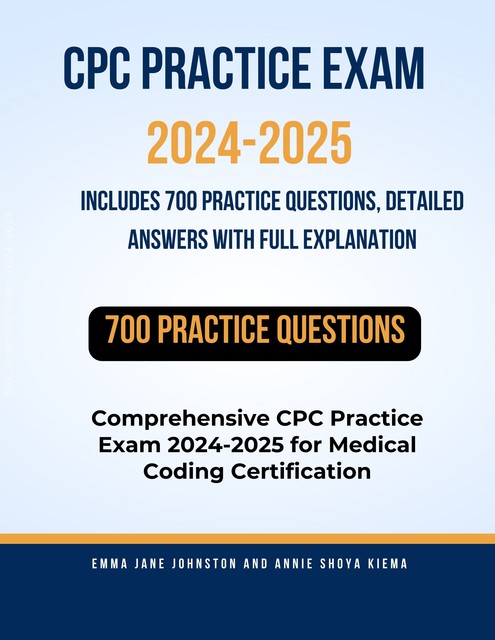 CPC Practice Exam 2024–2025, Emma Johnston, Annie Shoya Kiema