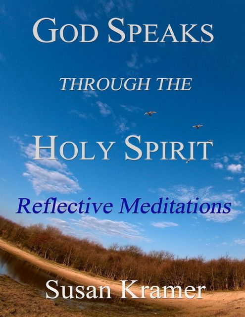 God Speaks Through the Holy Spirit – Reflective Meditations, Susan Kramer