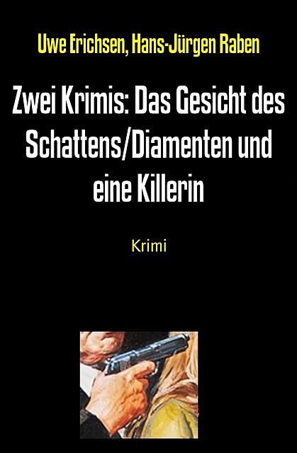 Zwei Krimis: Das Gesicht des Schattens/Diamenten und eine Killerin, Uwe Erichsen, Hans-Jürgen Raben