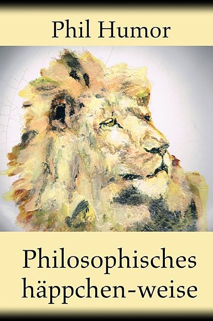 Philosophisches häppchen-weise, Phil Humor