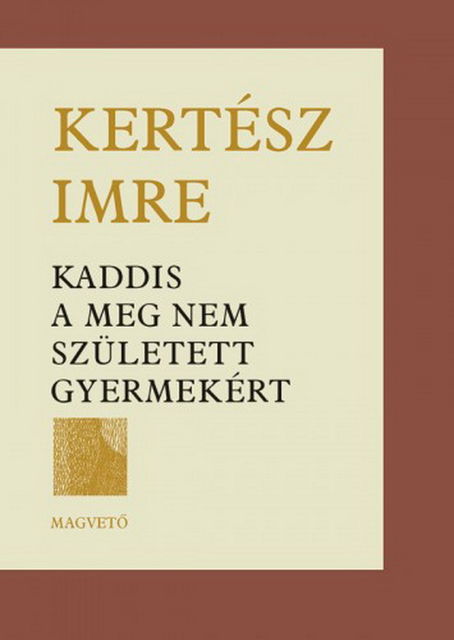 Kaddis a meg nem született gyermekért, Imre Kertész