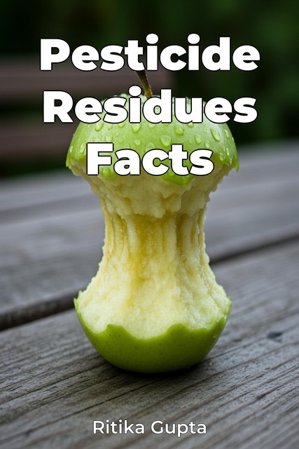 Pesticide Residues Facts, Ritika Gupta