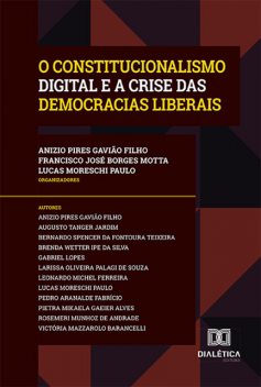 O Constitucionalismo Digital e a Crise das Democracias Liberais, Paulo Lucas, Anizio Pires Gavião Filho, Francisco José Borges Motta