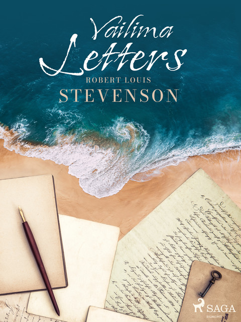 Vailima Letters Being Correspondence Addressed by Robert Louis Stevenson to Sidney Colvin, November 1890-October 1894, Robert Louis Stevenson