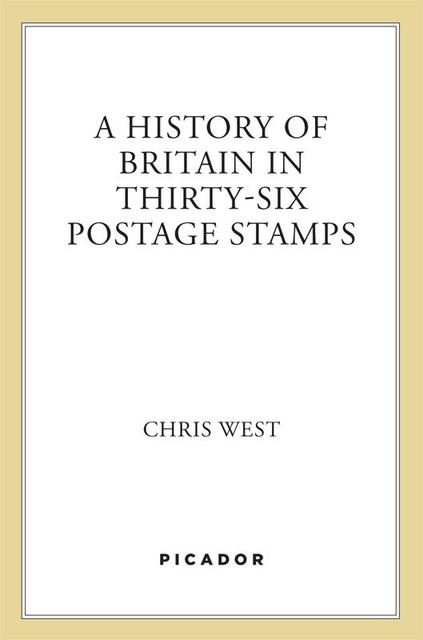 A History of Britain in Thirty-Six Postage Stamps, Chris West