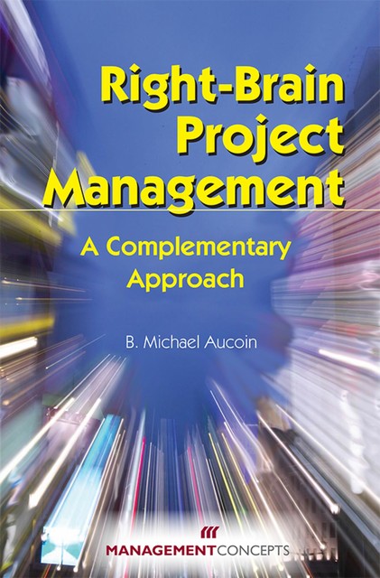 Right-Brain Project Management, B. Michael Aucoin