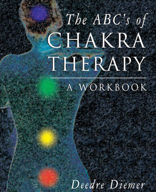 The ABC's of Chakra Therapy , Deedre Diemer