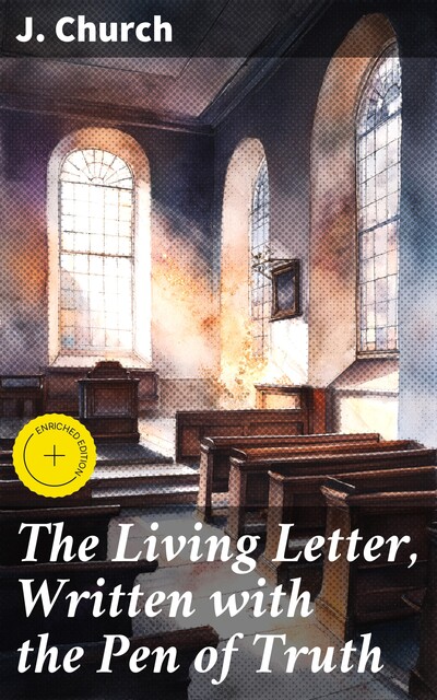 The Living Letter, Written with the Pen of Truth, J. Church