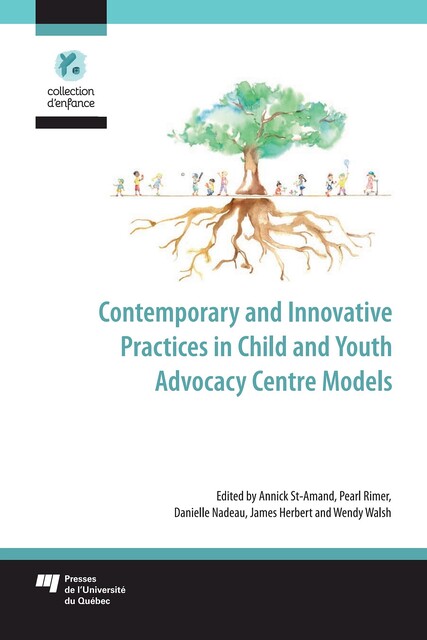 Contemporary and Innovative Practices in Child and Youth Advocacy Centre Models, James Herbert, Wendy Walsh, Annick St-Amand, Danielle Nadeau, Pearl Rimer