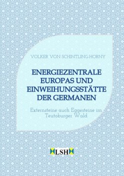 Energiezentrale Europas und Einweihungsstätte der Germanen, Volker von Schintling-Horny