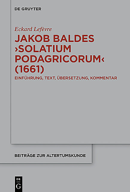 Jakob Baldes ›Solatium Podagricorum‹, Eckard Lefèvre