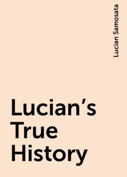 Lucian's True History, Lucian Samosata