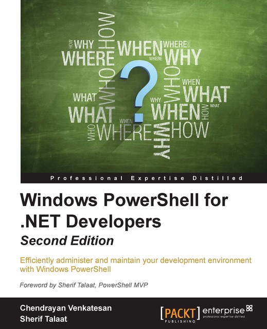 Windows PowerShell for. NET Developers, Chendrayan Venkatesan, Sherif Talaat