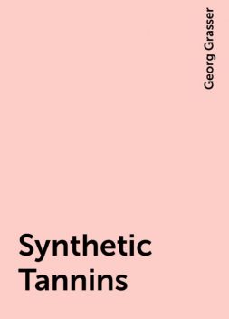 Synthetic Tannins, Georg Grasser