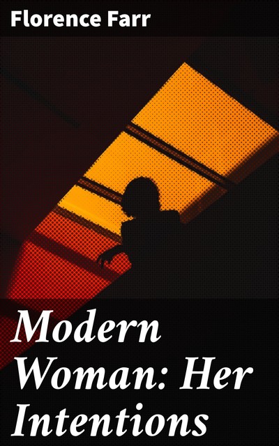 Modern Woman: Her Intentions, Florence Farr
