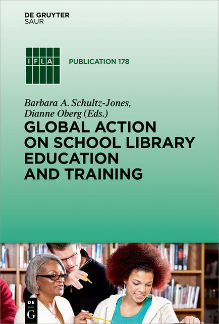 Global Action on School Library Education and Training, Barbara A.Schultz-Jones, Dianne Oberg