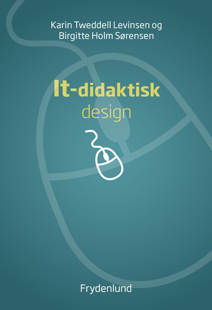 It-didaktisk design, Birgitte Holm Sørensen, Karin Tweddell Levinsen