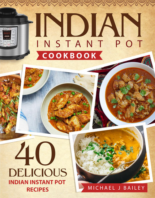 Indian Instant Pot Cookbook, Michael Bailey