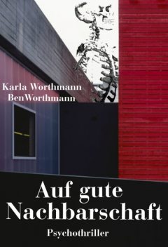 Auf gute Nachbarschaft, Ben Worthmann, Karla Worthmann