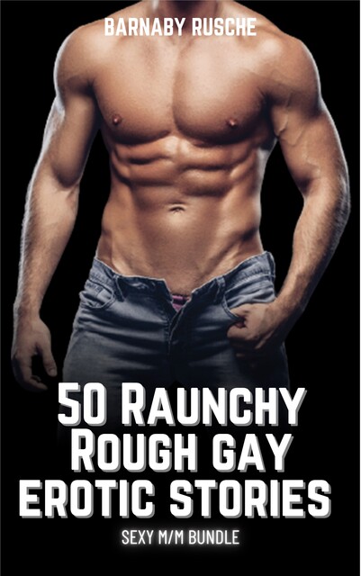 50 Raunchy Rough Gay Erotic Stories, Barnaby Rusche