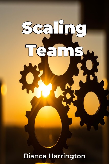 Scaling Teams, Bianca Harrington