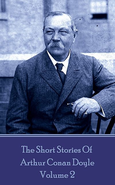 The Short Stories Of Sir Arthur Conan Doyle, Vol. 2, Arthur Conan Doyle