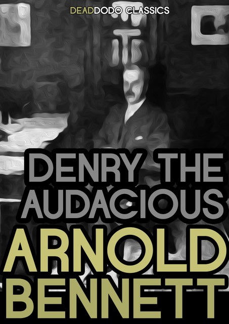 Denry the Audacious, Arnold Bennett