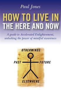 How To Live In The Here And Now, Paul Jones
