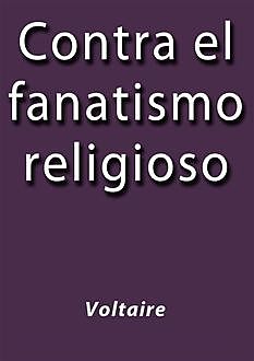 Contra el fanatismo religioso, Voltaire