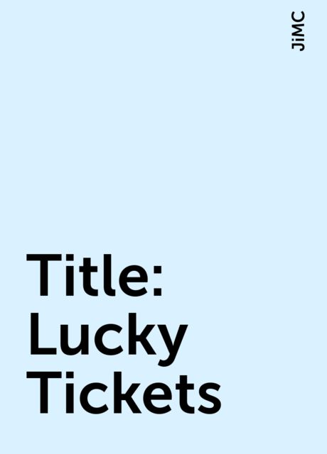 Title: Lucky Tickets, JiMC