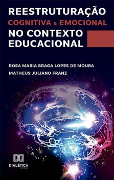 Reestruturação cognitiva e emocional no contexto educacional, Matheus Juliano Franz, Rosa Maria Braga Lopes de Moura