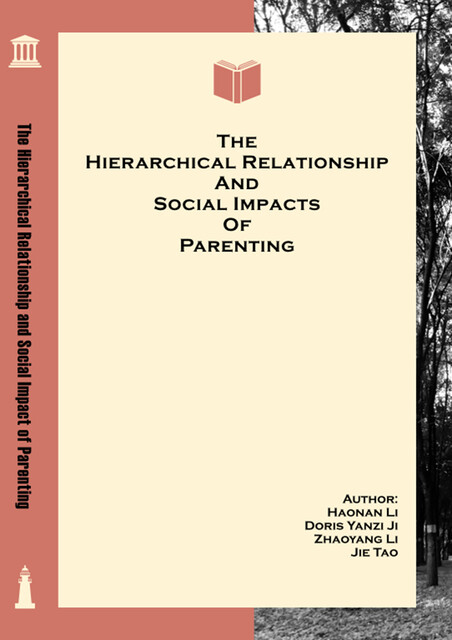 The Hierarchical Relationship and Social Impact of Parenting, Doris Yanzi Ji, Haonan Li, Jie Tao, Zhaoyang Li