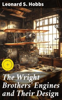 The Wright Brothers' Engines and Their Design, Leonard S. Hobbs