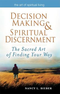 Decision Making & Spiritual Discernment, Nancy L. Bieber