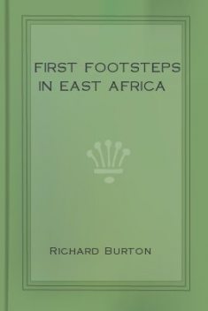 First Footsteps in East Africa, Sir Richard Francis Burton