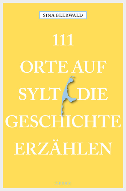 111 Orte auf Sylt, die Geschichte erzählen, Sina Beerwald