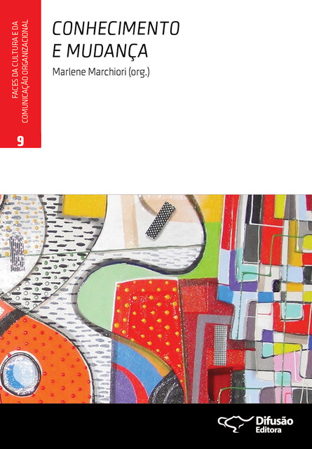 Conhecimento e mudança, Marlene Marchiori, Ana Cristina Fachinelli, Chun Wei Choo, Georfravia Montoza Alvarenga, Maria do Carmo Reis, Marina Figueiredo Moreira, Paulo Marinho, Rivadávia Correa Drummond de Alvarenga Neto, Rosangela Santos Coelho, Tomás de Aquino, Sergio Bulgacov