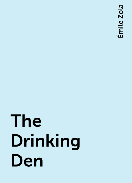 The Drinking Den, Émile Zola