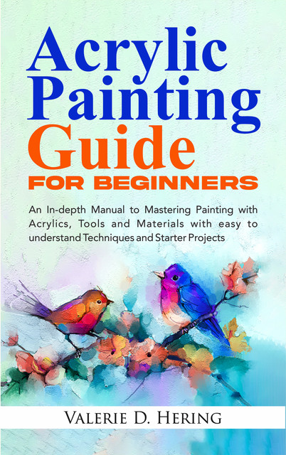 Acrylic Painting Guide for Beginners, Valerie D. Hering