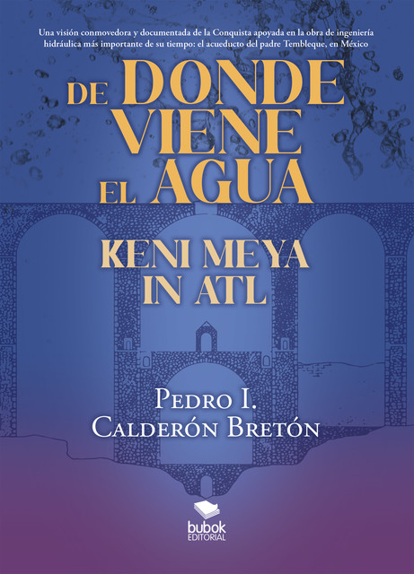 De donde viene el agua, Keni Meya in Atl, Pedro I. Calderón