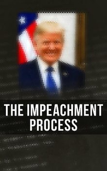 The Impeachment Process, Federal Bureau of Investigation, Robert S. Mueller, Special Counsel's Office U.S. Department of Justice, Elizabeth B. Bazan, National Security Agency U.S. Congress, White House