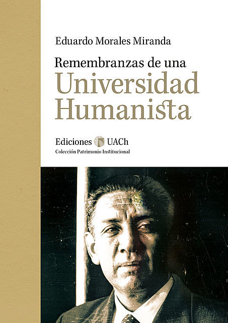 Remembranzas de una Universidad Humanista, Eduardo Morales