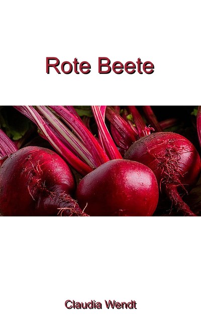 Rote Bete, Claudia Wendt