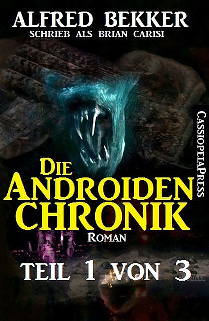 Die Androiden-Chronik Teil 1 von 3, Alfred Bekker